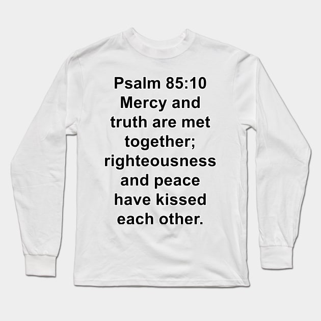 Psalm 85:10  King James Version (KJV) Bible Verse Typography Long Sleeve T-Shirt by Holy Bible Verses